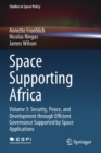 Space Supporting Africa : Volume 3: Security, Peace, and Development through Efficient Governance Supported by Space Applications - Book