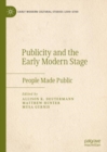 Publicity and the Early Modern Stage : People Made Public - eBook