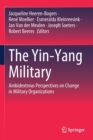 The Yin-Yang Military : Ambidextrous Perspectives on Change in Military Organizations - Book