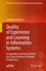 Quality of Experience and Learning in Information Systems : Incorporating Learning and Ethics into Characterizations of Quality of Experience - Book