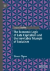 The Economic Logic of Late Capitalism and the Inevitable Triumph of Socialism - eBook
