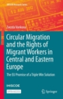 Circular Migration and the Rights of Migrant Workers in Central and Eastern Europe : The EU Promise of a Triple Win Solution - Book