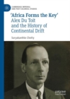 'Africa Forms the Key' : Alex Du Toit and the History of Continental Drift - eBook