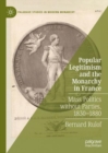 Popular Legitimism and the Monarchy in France : Mass Politics without Parties, 1830-1880 - Book