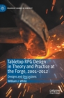 Tabletop RPG Design in Theory and Practice at the Forge, 2001-2012 : Designs and Discussions - Book