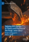 Tabletop RPG Design in Theory and Practice at the Forge, 2001-2012 : Designs and Discussions - eBook