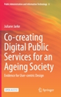 Co-creating Digital Public Services for an Ageing Society : Evidence for User-centric Design - Book