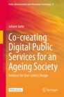 Co-creating Digital Public Services for an Ageing Society : Evidence for User-centric Design - eBook