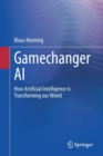 Gamechanger AI : How Artificial Intelligence is Transforming our World - Book