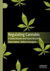 Regulating Cannabis : A Global Review and Future Directions - Book