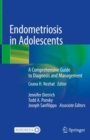 Endometriosis in Adolescents : A Comprehensive Guide to Diagnosis and Management - Book
