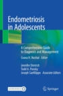 Endometriosis in Adolescents : A Comprehensive Guide to Diagnosis and Management - Book