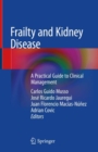 Frailty and Kidney Disease : A Practical Guide to Clinical Management - eBook