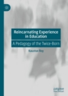 Reincarnating Experience in Education : A Pedagogy of the Twice-Born - eBook