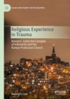 Religious Experience in Trauma : Koreans' Collective Complex of Inferiority and the Korean Protestant Church - eBook