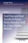 Fluid Flow and Heat Transfer in Porous Media Manufactured by a Space Holder Method - Book