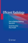 Efficient Radiology : How to Optimize Radiology Operations - eBook