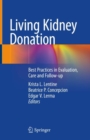 Living Kidney Donation : Best Practices in Evaluation, Care and Follow-up - Book