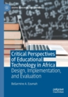 Critical Perspectives of Educational Technology in Africa : Design, Implementation, and Evaluation - Book