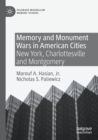 Memory and Monument Wars in American Cities : New York, Charlottesville and Montgomery - Book