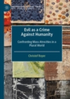 Evil as a Crime Against Humanity : Confronting Mass Atrocities in a Plural World - eBook
