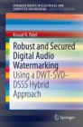 Robust and Secured Digital Audio Watermarking : Using a DWT-SVD-DSSS Hybrid Approach - eBook