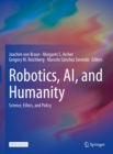 Robotics, AI, and Humanity : Science, Ethics, and Policy - eBook