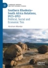 Southern Rhodesia-South Africa Relations, 1923-1953 : Political, Social and Economic Ties - Book