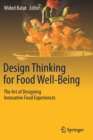 Design Thinking for Food Well-Being : The Art of Designing Innovative Food Experiences - Book