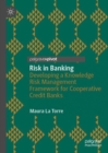 Risk in Banking : Developing a Knowledge Risk Management Framework for Cooperative Credit Banks - eBook