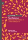 Visual Sociology : Practices and Politics in Contested Spaces - eBook