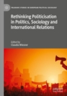 Rethinking Politicisation in Politics, Sociology and International Relations - eBook