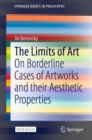 The Limits of Art : On Borderline Cases of Artworks and their Aesthetic Properties - Book