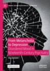 From Melancholia to Depression : Disordered Mood in Nineteenth-Century Psychiatry - Book