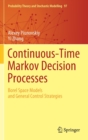 Continuous-Time Markov Decision Processes : Borel Space Models and General Control Strategies - Book