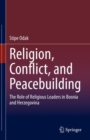 Religion, Conflict, and Peacebuilding : The Role of Religious Leaders in Bosnia and Herzegovina - eBook