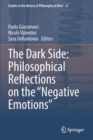 The Dark Side: Philosophical Reflections on the “Negative Emotions” - Book