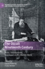 The Occult Nineteenth Century : Roots, Developments, and Impact on the Modern World - Book