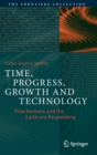 Time, Progress, Growth and Technology : How Humans and the Earth are Responding - Book