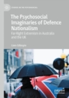 The Psychosocial Imaginaries of Defence Nationalism : Far-Right Extremism in Australia and the UK - eBook
