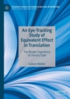 An Eye-Tracking Study of Equivalent Effect in Translation : The Reader Experience of Literary Style - eBook