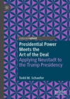 Presidential Power Meets the Art of the Deal : Applying Neustadt to the Trump Presidency - Book