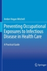 Preventing Occupational Exposures to Infectious Disease in Health Care : A Practical Guide - Book