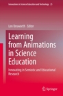 Learning from Animations in Science Education : Innovating in Semiotic and Educational Research - eBook