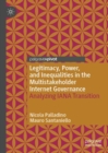 Legitimacy, Power, and Inequalities in the Multistakeholder Internet Governance : Analyzing IANA Transition - eBook