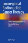 Locoregional Radionuclide Cancer Therapy : Clinical and Scientific Aspects - Book