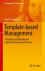 Template-based Management : A Guide for an Efficient and Impactful Professional Practice - eBook