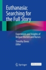 Euthanasia: Searching for the Full Story : Experiences and Insights of Belgian Doctors and Nurses - Book