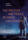 The Politics and Perils of Space Exploration : Who Will Compete, Who Will Dominate? - Book
