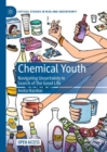 Chemical Youth : Navigating Uncertainty in Search of the Good Life - eBook
